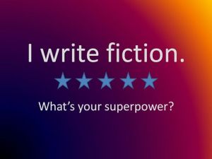 I Write Fiction What's Your Super Power